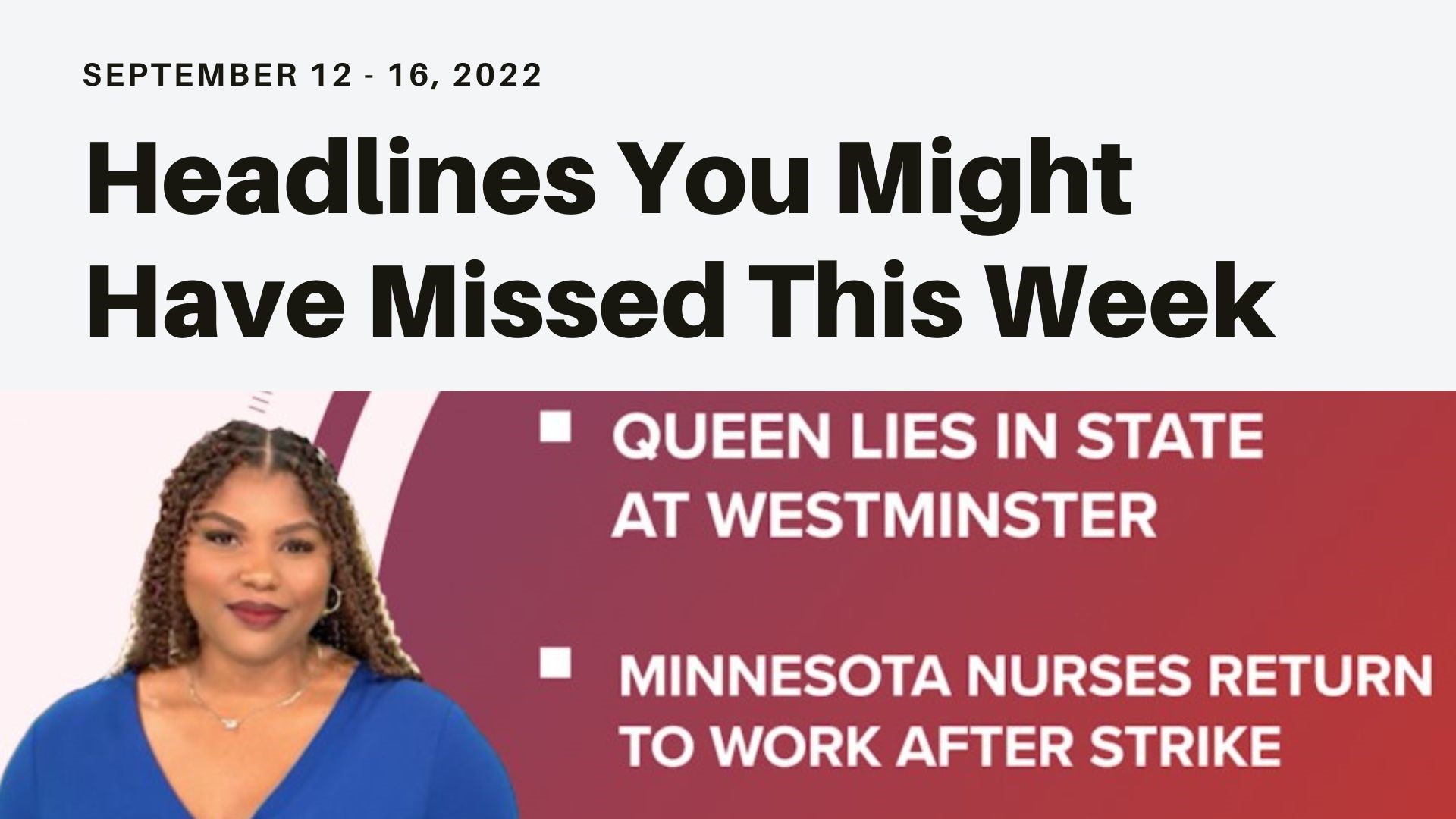 A look at what you might have missed in the news this week from nurses going strike to Queen Elizabeth lying in state and the start of Hispanic Heritage month.