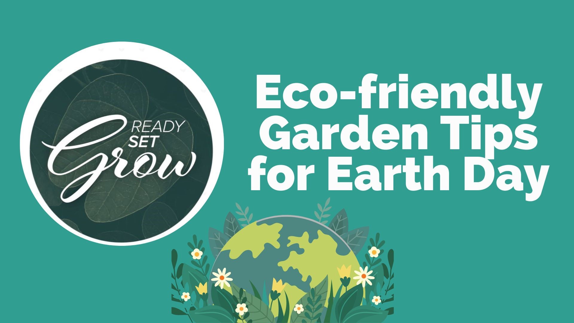Ready, Set, Grow Ecofriendly garden tips for Earth Day