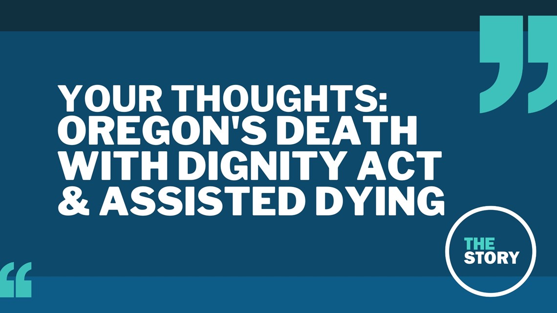 The Story Viewers Talk Oregons Death With Dignity Act And Assisted