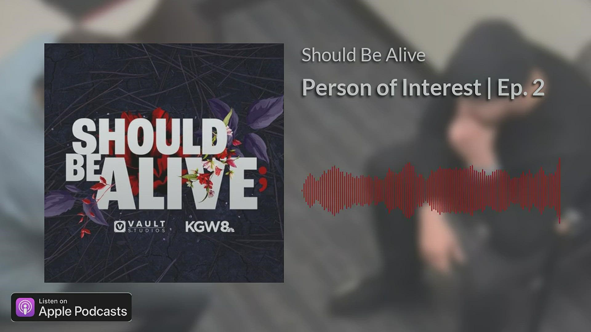 In episode two of KGW's podcast 'Should Be Alive,' detectives focus on a person of interest in Nikki Kuhnhausen's murder. The man agrees to a police interview.