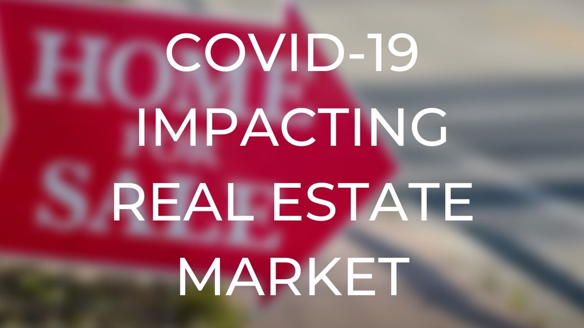 Here’s how the coronavirus pandemic is impacting the real estate market.