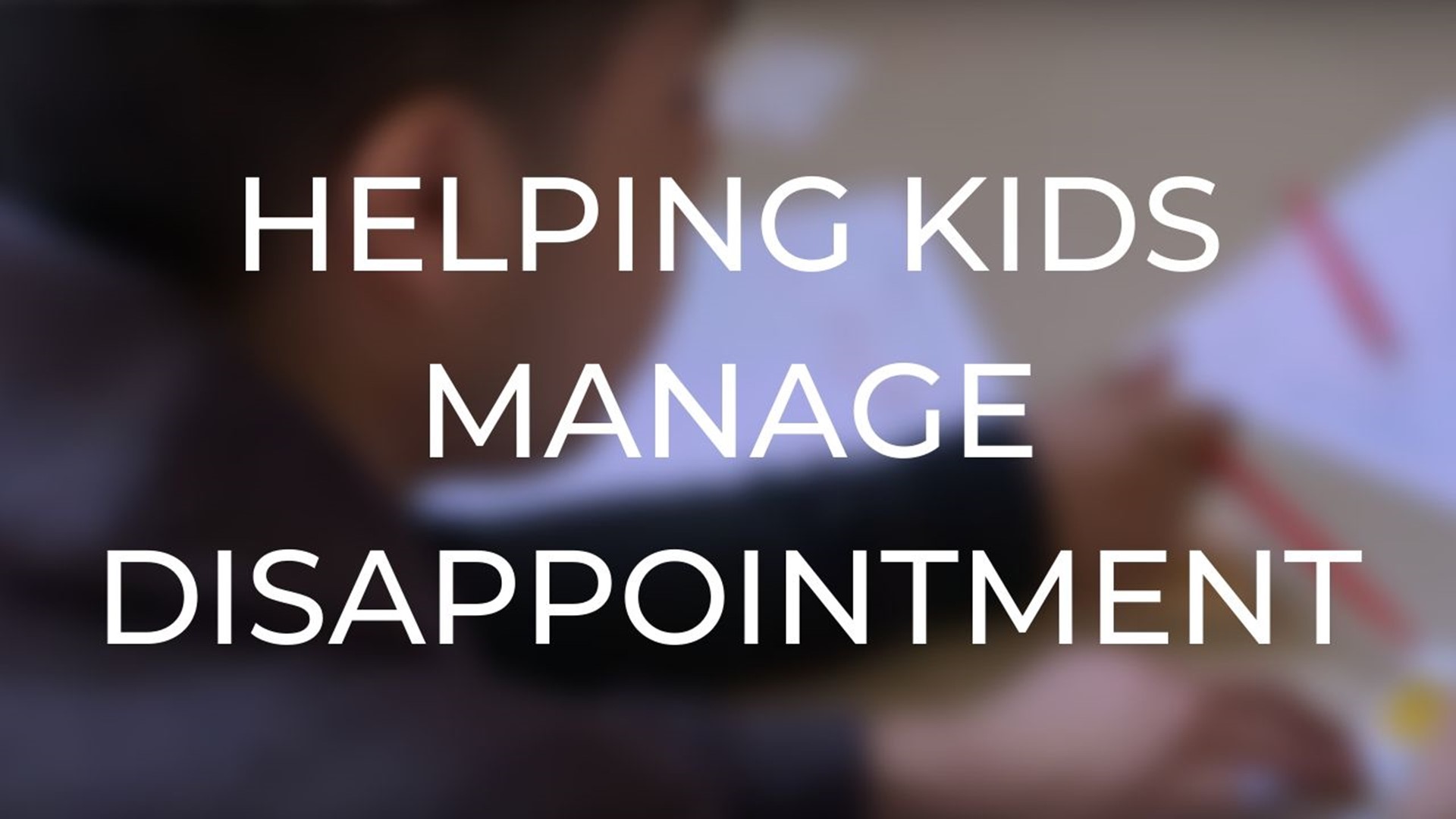 How parents can help their kids manage disappointment.