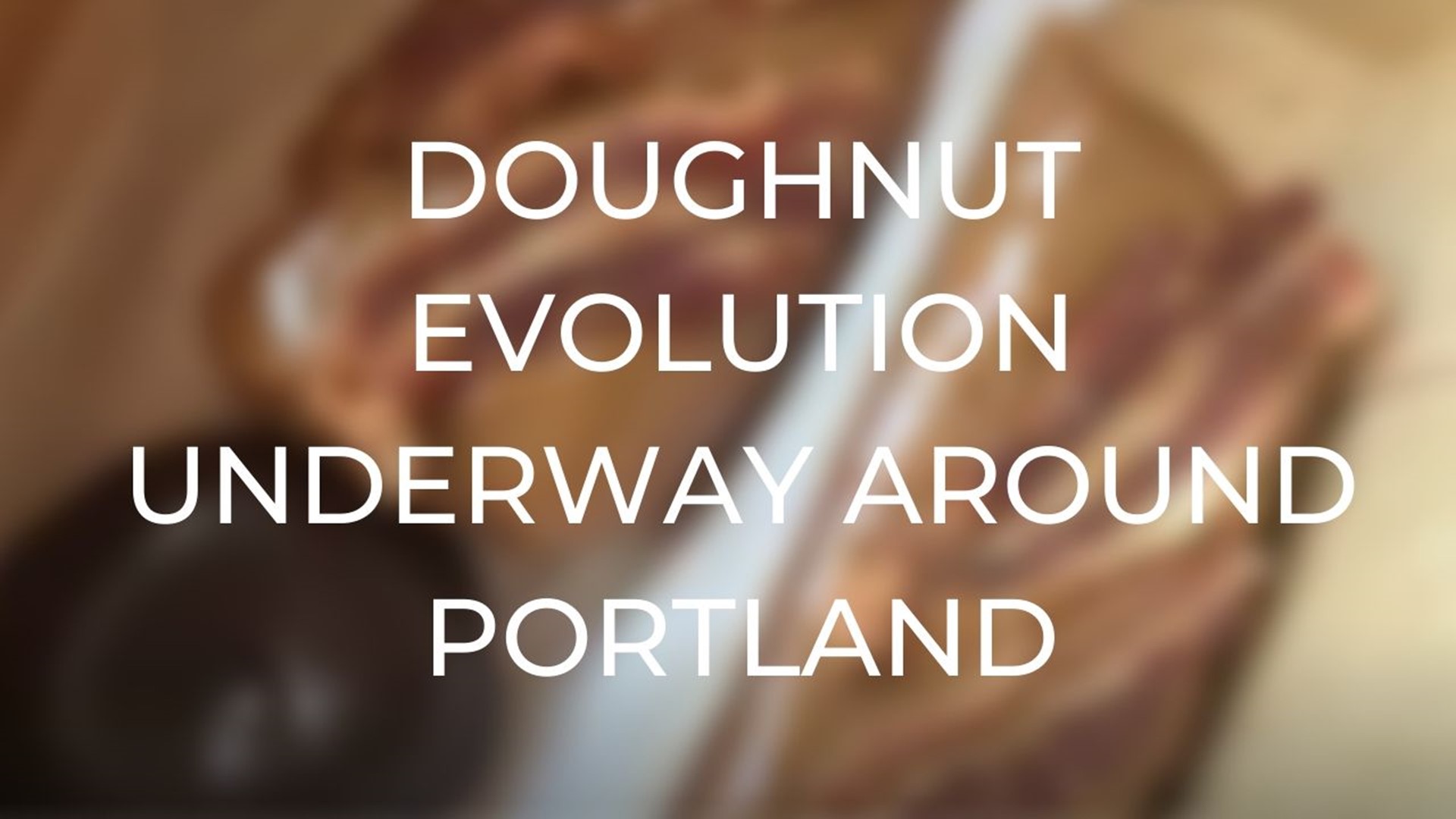 There is a doughnut evolution underway around the city of Portland. Keely Chalmers explains.