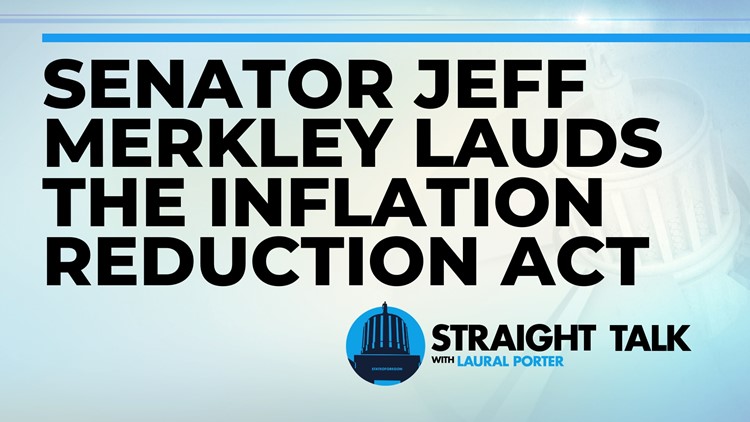 Merkley lauds Inflation Reduction Act for tax equity, lower drug and energy costs | Straight Talk