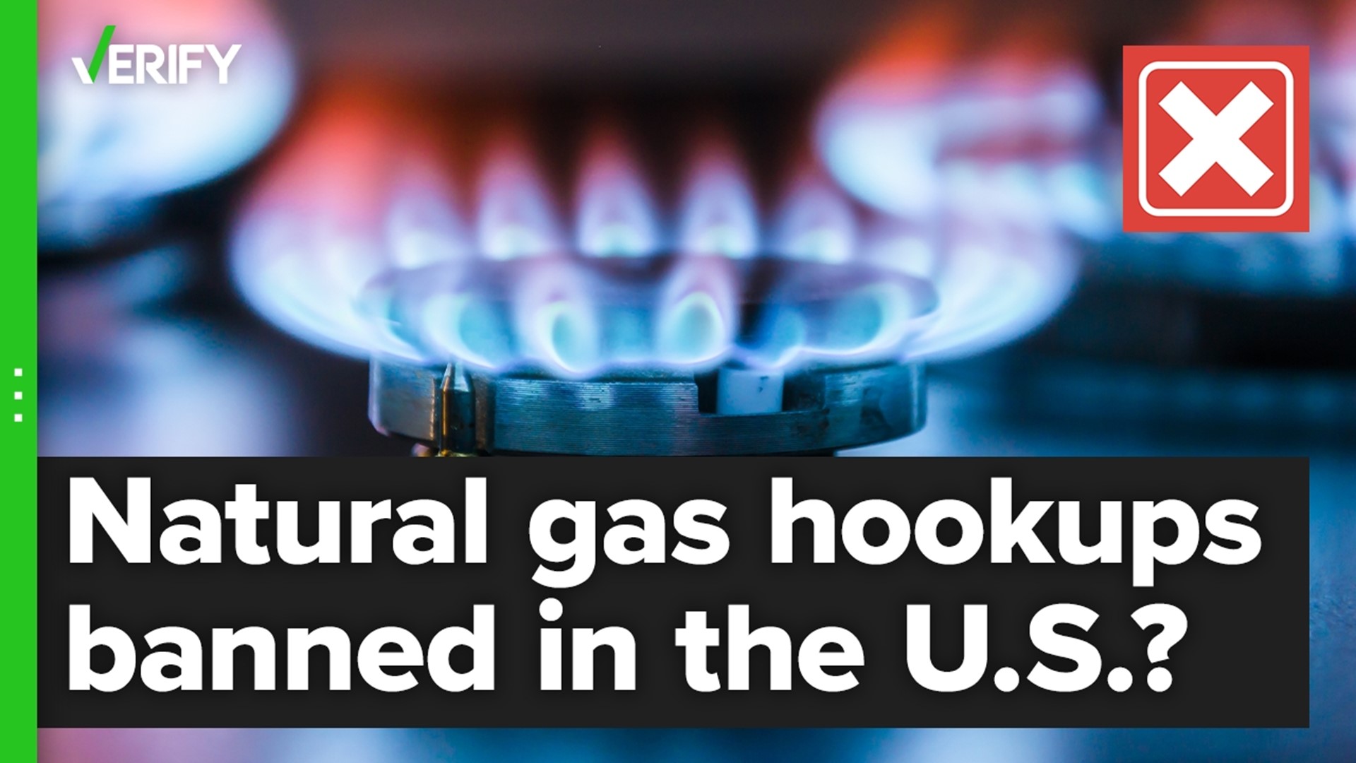 Is there a national ban on new natural gas hookups in the U.S.? The VERIFY team confirms this is false.